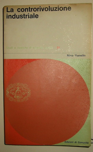 Mino Vianello La controrivoluzione industriale (Saggio sui rapporti di lavoro in America) 1963 Milano Edizioni di Comunità 